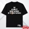 Twofithyricky Merch Store U Ain't Never Starved Black Shirt
