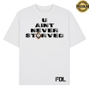 Twofithyricky Merch Store U Ain't Never Starved White Shirt