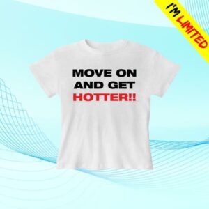 We're Not Really Strangers Merch Store Move On And Get Hotter Baby Tee