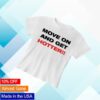 We're Not Really Strangers Merch Store Move On And Get Hotter Baby Tee