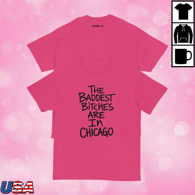Adela Store Merch Baddest Bitches Chicago T-Shirt 5 Adela Store Merch Baddest Bitches Chicago T-Shirt