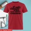 Clown World Store Merch If Only Common Sense Was More Common Classic T-Shirt 5 Clown World Store Merch If Only Common Sense Was More Common Classic T-Shirt
