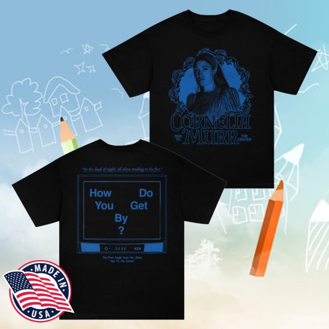 Cornelia Murr Merch Store Cornelia Murr How Do You Get By T-Shirt 5 Cornelia Murr Merch Store Cornelia Murr How Do You Get By T-Shirt