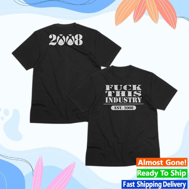Fuckthisindustry2008 Merch Store Est 2008 Shirt 5 Fuckthisindustry2008 Merch Store Est 2008 Shirt