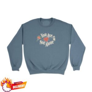 Lostbrostradingco Merch Store You Are Not Alone Sweatshirt