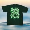 Wakko Exotics Merch Store Wakko The Kidd Smokin Weed Till I Die Forest Green Tee